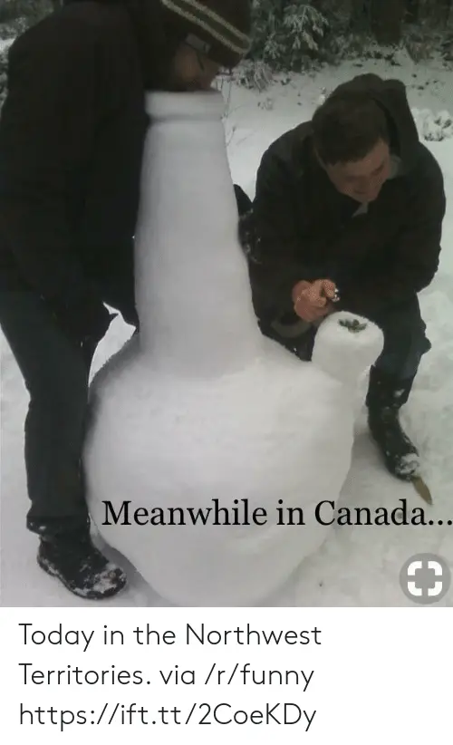 meanwhile-in-canada-today-in-the-northwest-territories-via-r-funny-42504198.png